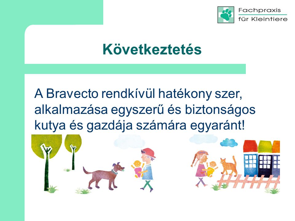 Következtetés A Bravecto rendkívül hatékony szer, alkalmazása egyszerű és biztonságos kutya és gazdája számára egyaránt!