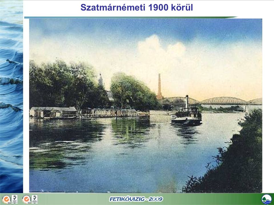 Szatmárnémeti 1900 körül A múltbeli Tiszai hajózás bizonyítéka