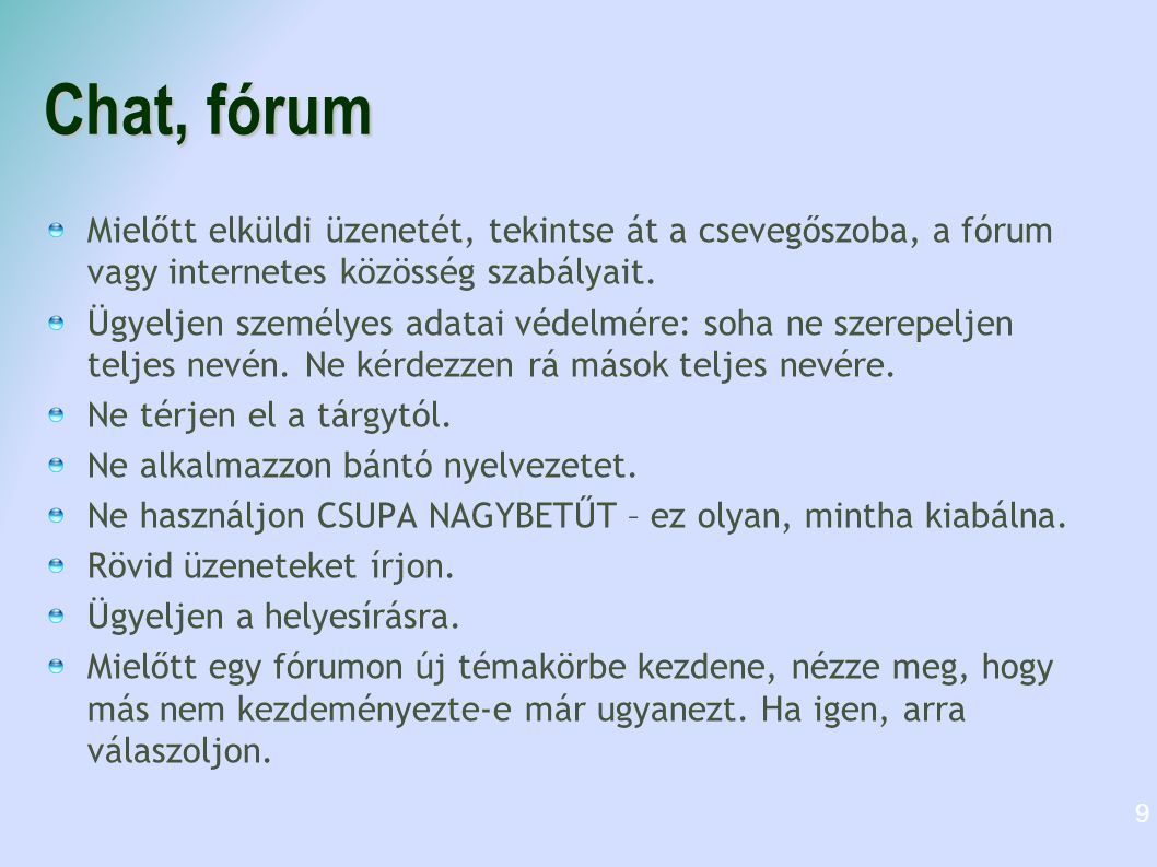 Chat, fórum Mielőtt elküldi üzenetét, tekintse át a csevegőszoba, a fórum vagy internetes közösség szabályait.