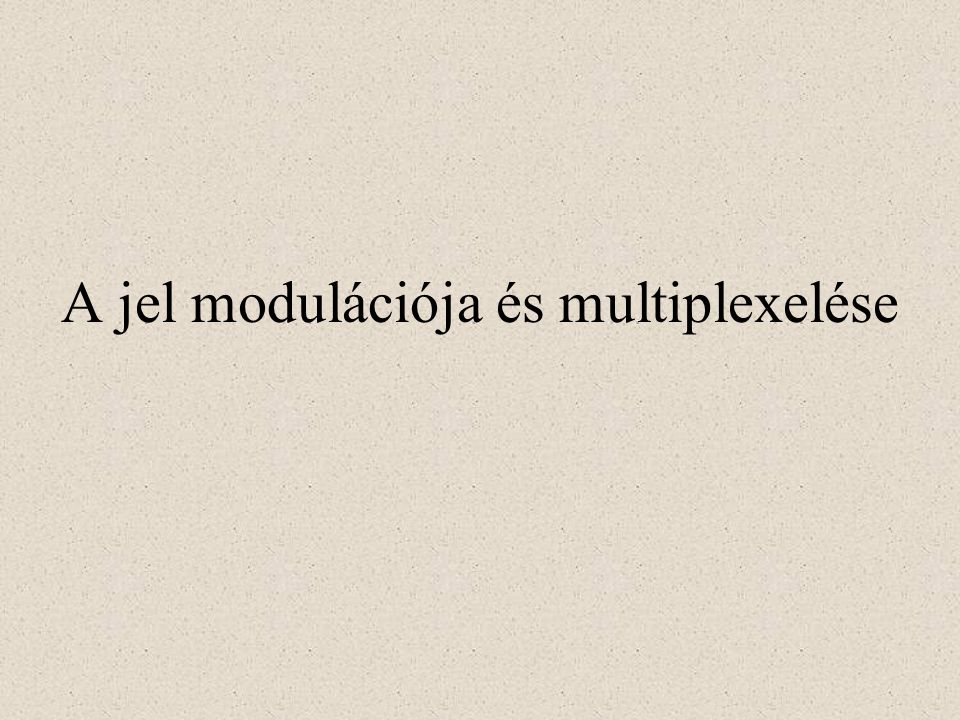 A jel modulációja és multiplexelése