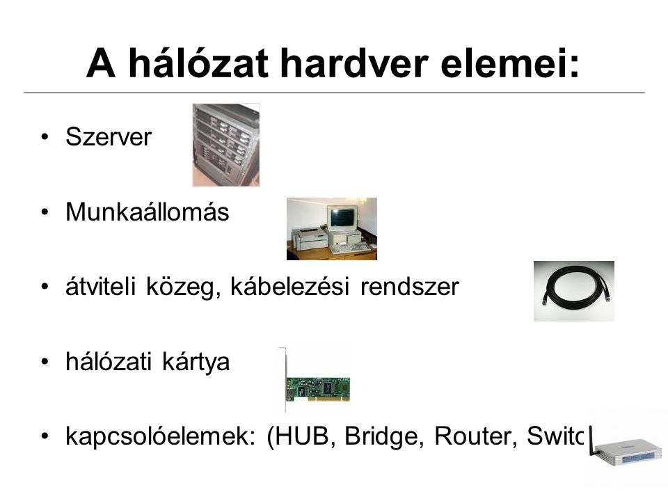 A hálózat hardver elemei: