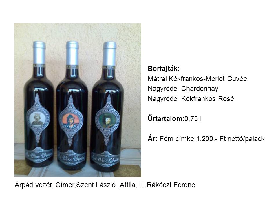 Borfajták: Mátrai Kékfrankos-Merlot Cuvée. Nagyrédei Chardonnay. Nagyrédei Kékfrankos Rosé. Űrtartalom:0,75 l.