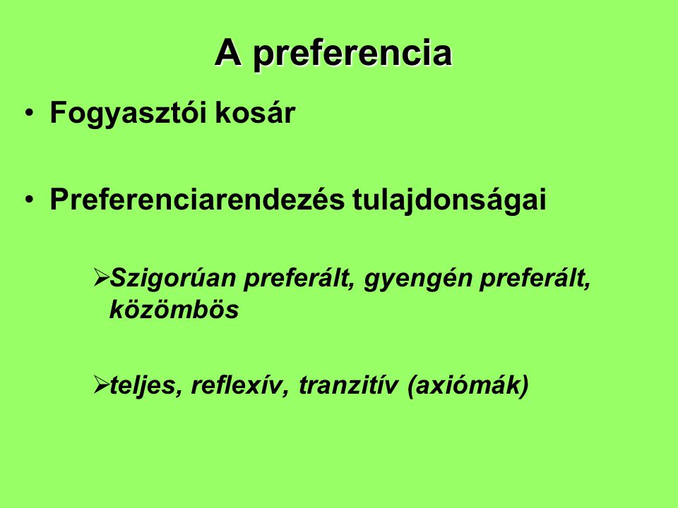 A preferencia Fogyasztói kosár Preferenciarendezés tulajdonságai