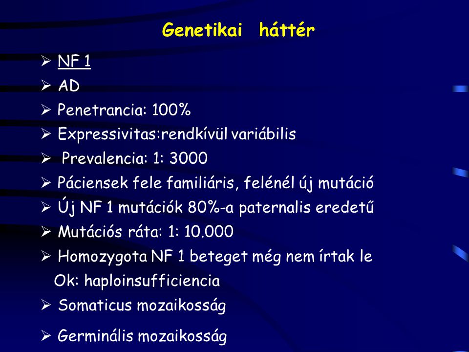 Genetikai háttér NF 1 AD Penetrancia: 100%