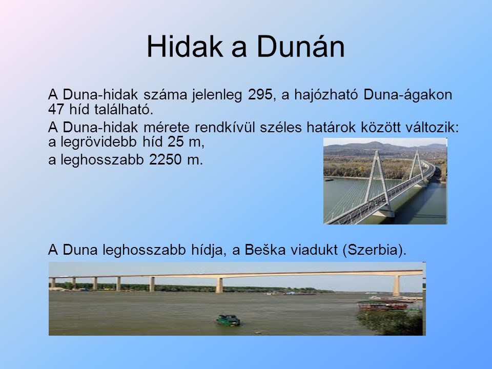 Hidak a Dunán A Duna-hidak száma jelenleg 295, a hajózható Duna-ágakon 47 híd található.