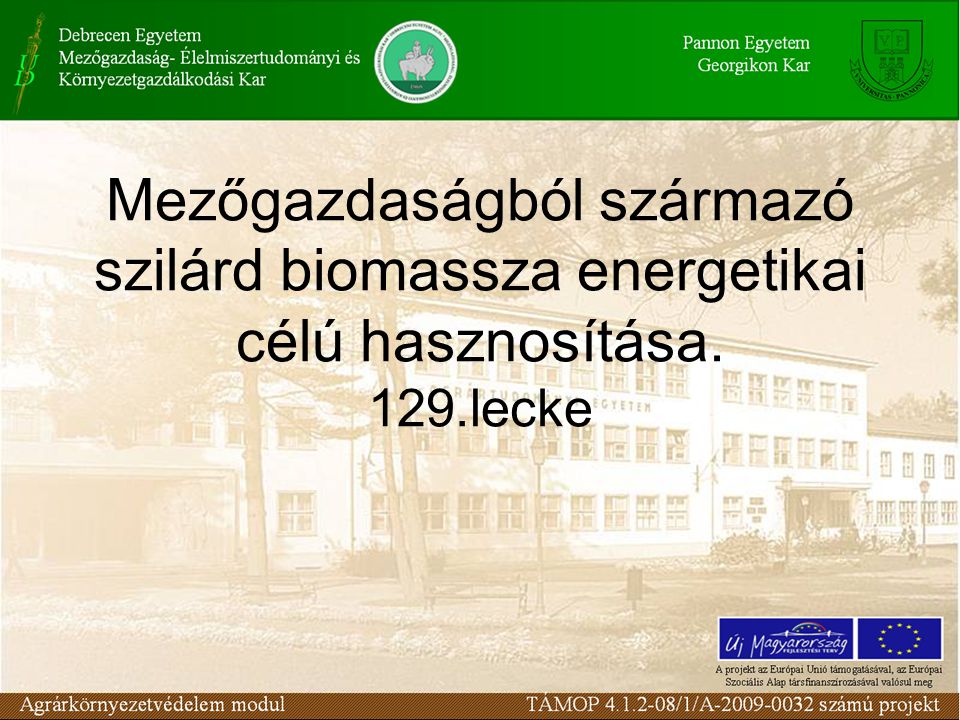 Mezőgazdaságból származó szilárd biomassza energetikai célú hasznosítása. 129.lecke