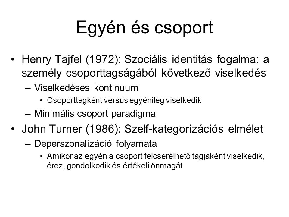 Egyén és csoport Henry Tajfel (1972): Szociális identitás fogalma: a személy csoporttagságából következő viselkedés.
