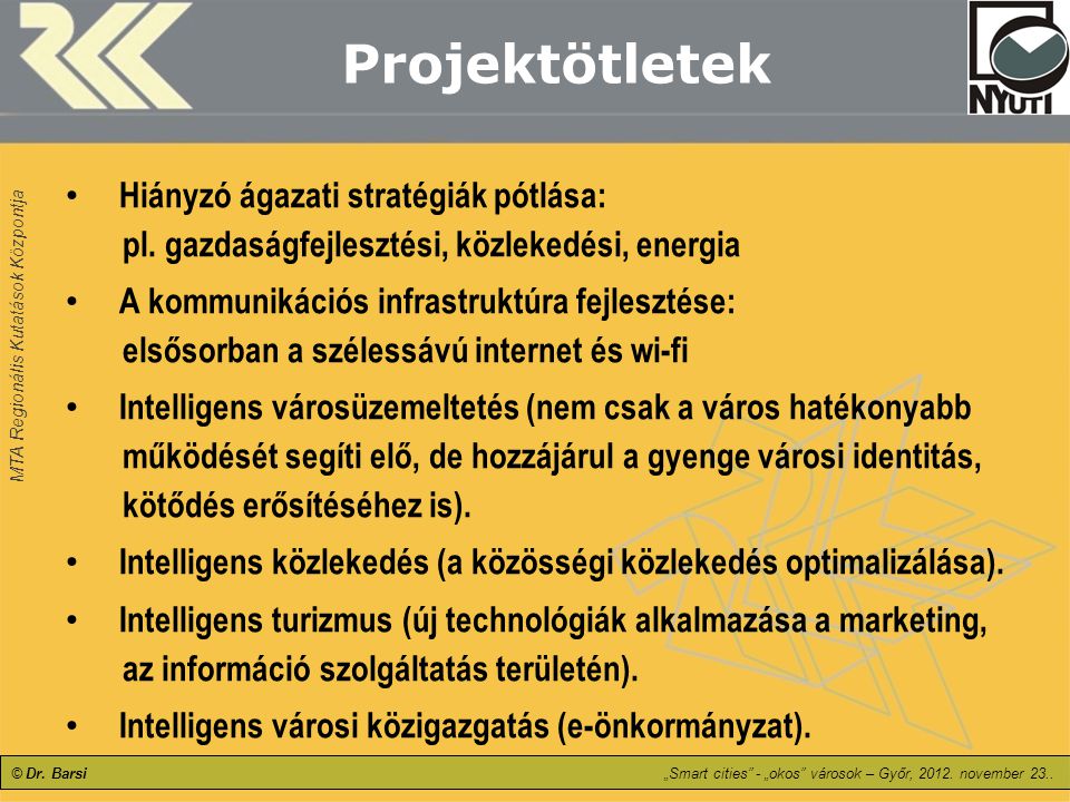 Projektötletek Hiányzó ágazati stratégiák pótlása: pl. gazdaságfejlesztési, közlekedési, energia.