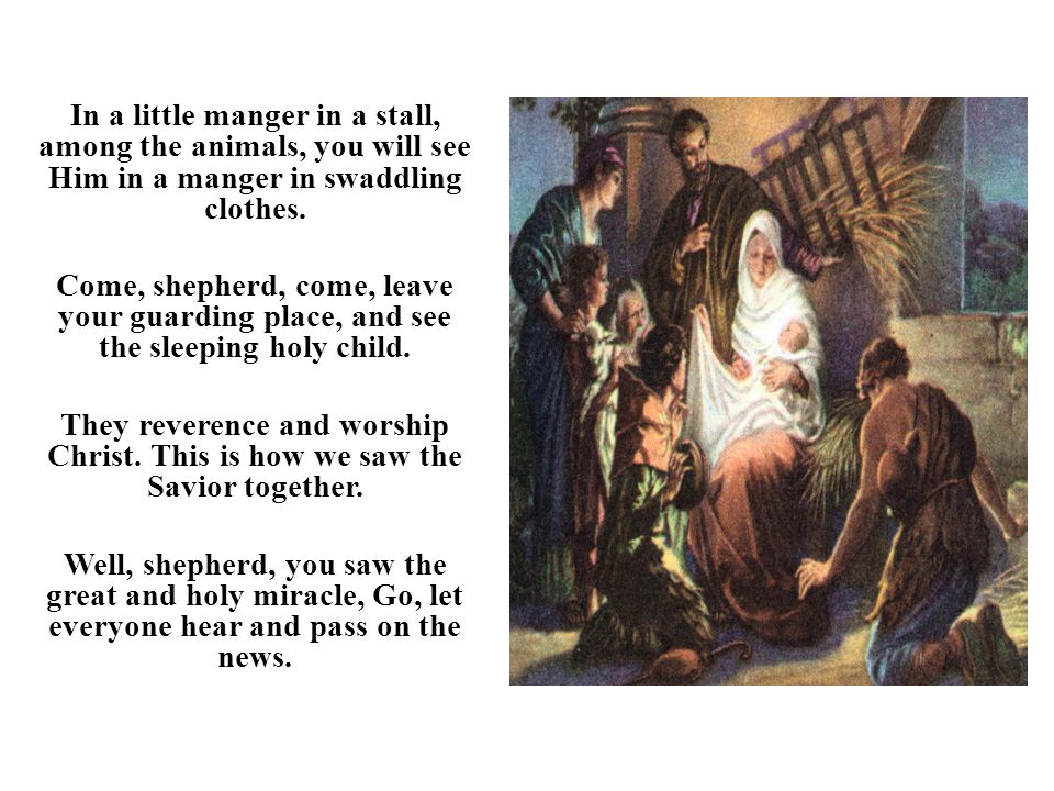 In a little manger in a stall, among the animals, you will see Him in a manger in swaddling clothes.