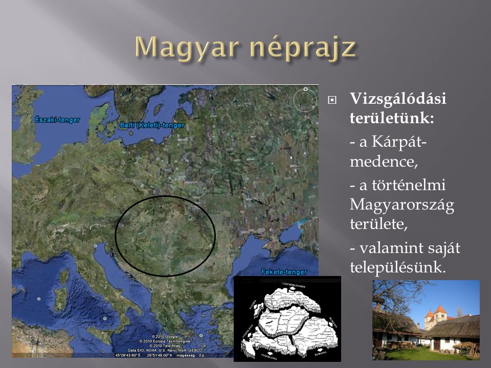 Magyar néprajz Vizsgálódási területünk: - a Kárpát-medence,