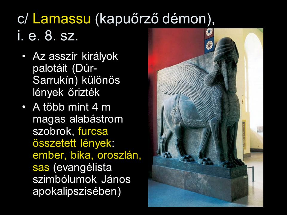 c/ Lamassu (kapuőrző démon), i. e. 8. sz.