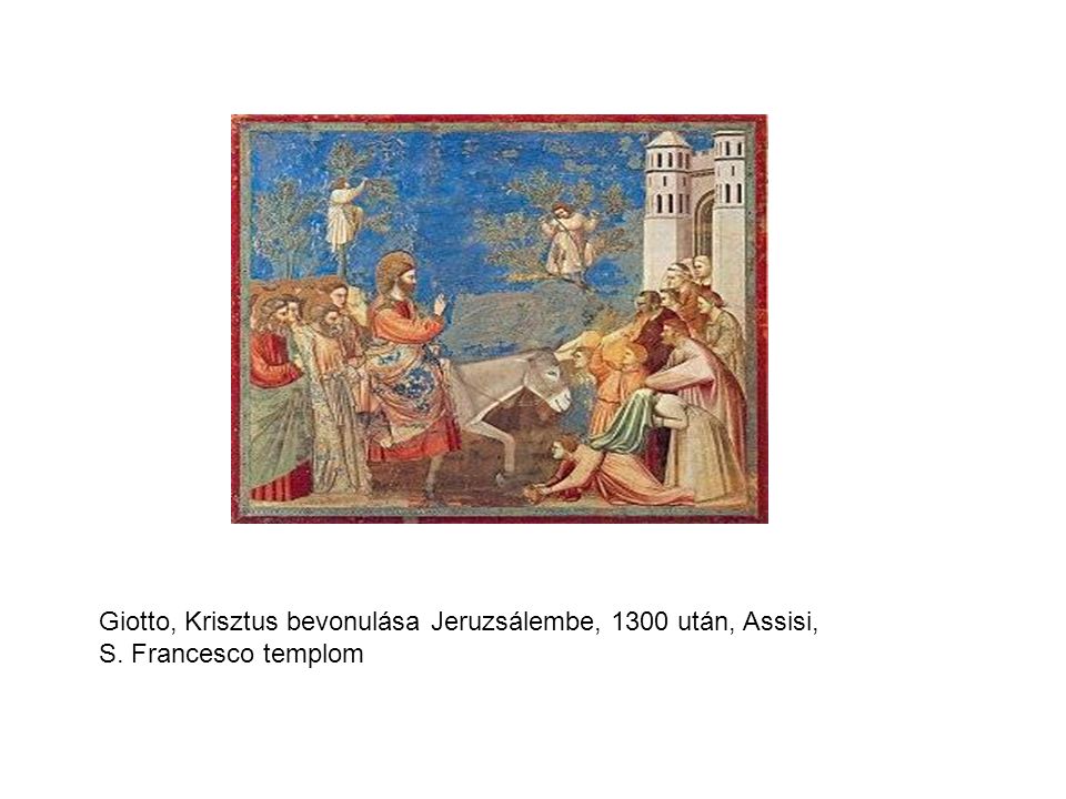 Giotto, Krisztus bevonulása Jeruzsálembe, 1300 után, Assisi, S