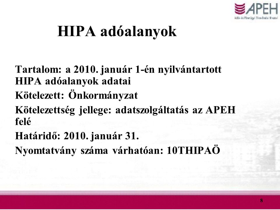 HIPA adóalanyok Tartalom: a január 1-én nyilvántartott HIPA adóalanyok adatai. Kötelezett: Önkormányzat.