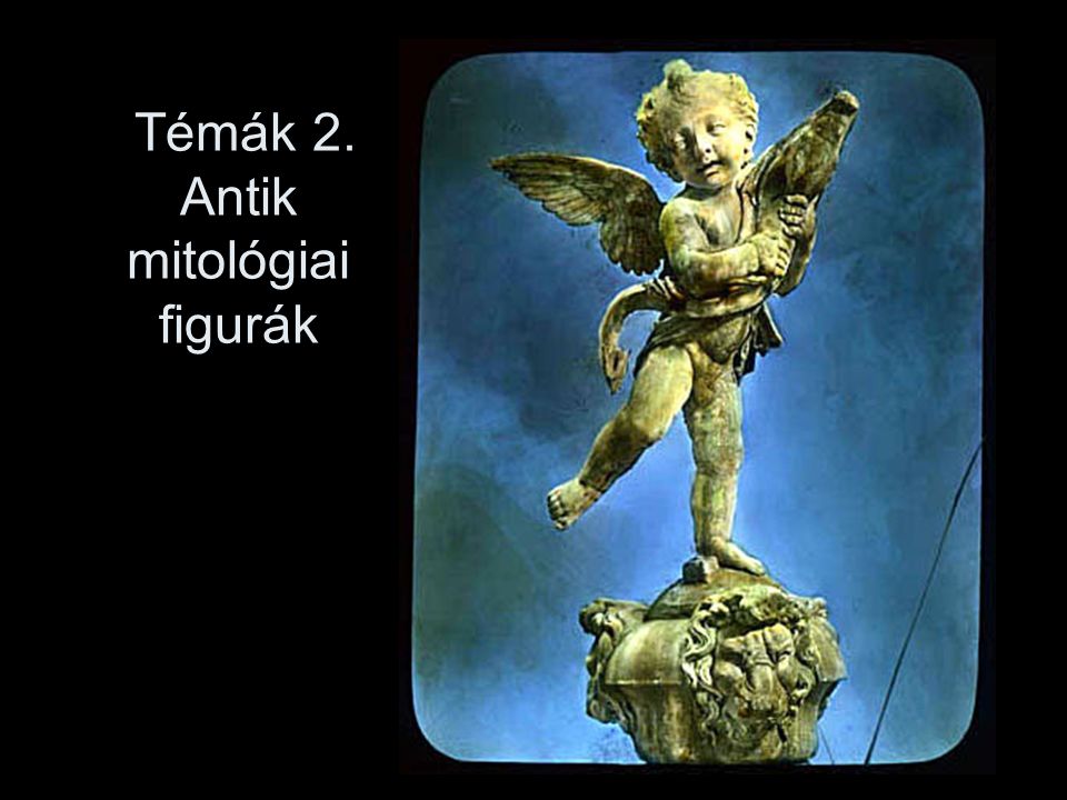 Témák 2. Antik mitológiai figurák