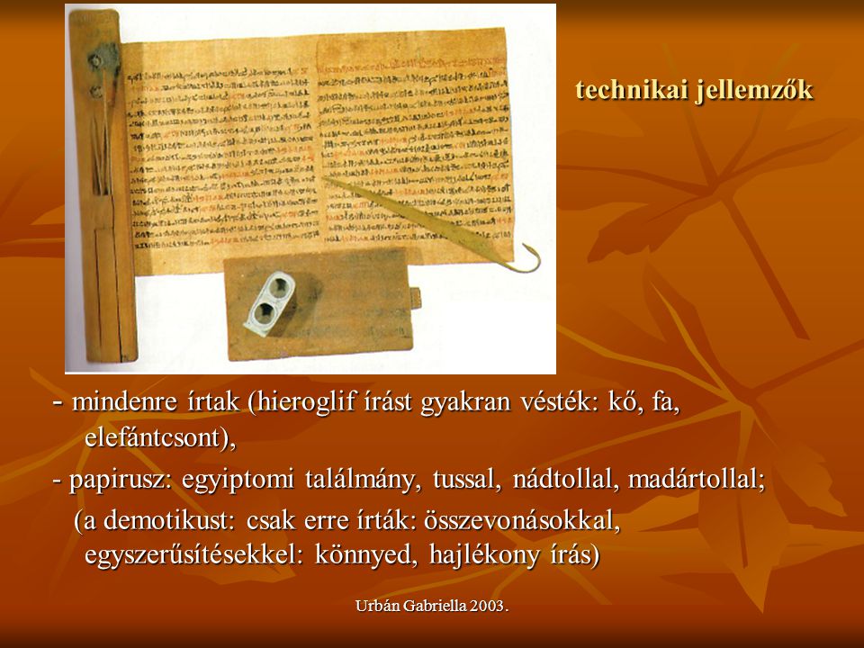 technikai jellemzők - mindenre írtak (hieroglif írást gyakran vésték: kő, fa, elefántcsont),