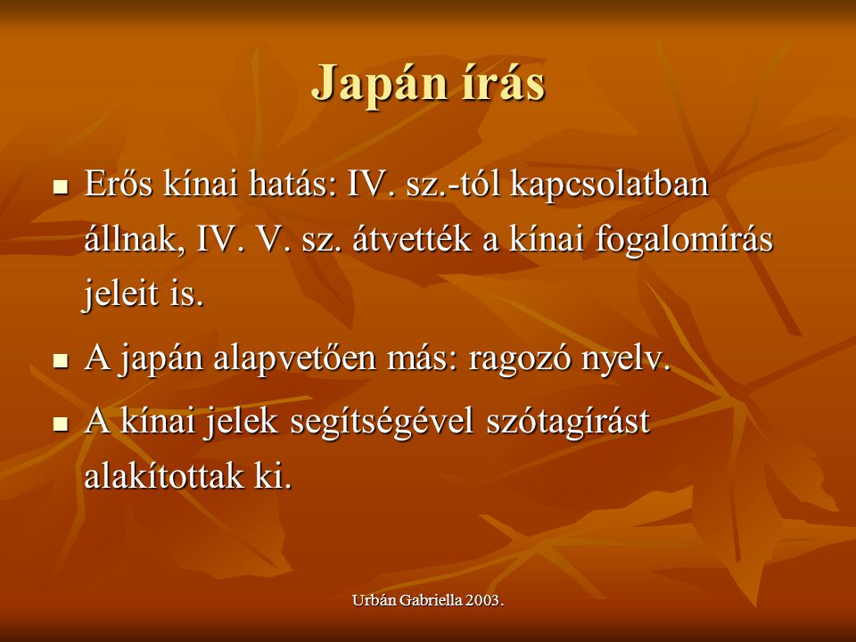 Japán írás Erős kínai hatás: IV. sz.-tól kapcsolatban állnak, IV. V. sz. átvették a kínai fogalomírás jeleit is.