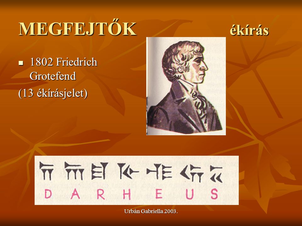 MEGFEJTŐK ékírás 1802 Friedrich Grotefend (13 ékírásjelet)