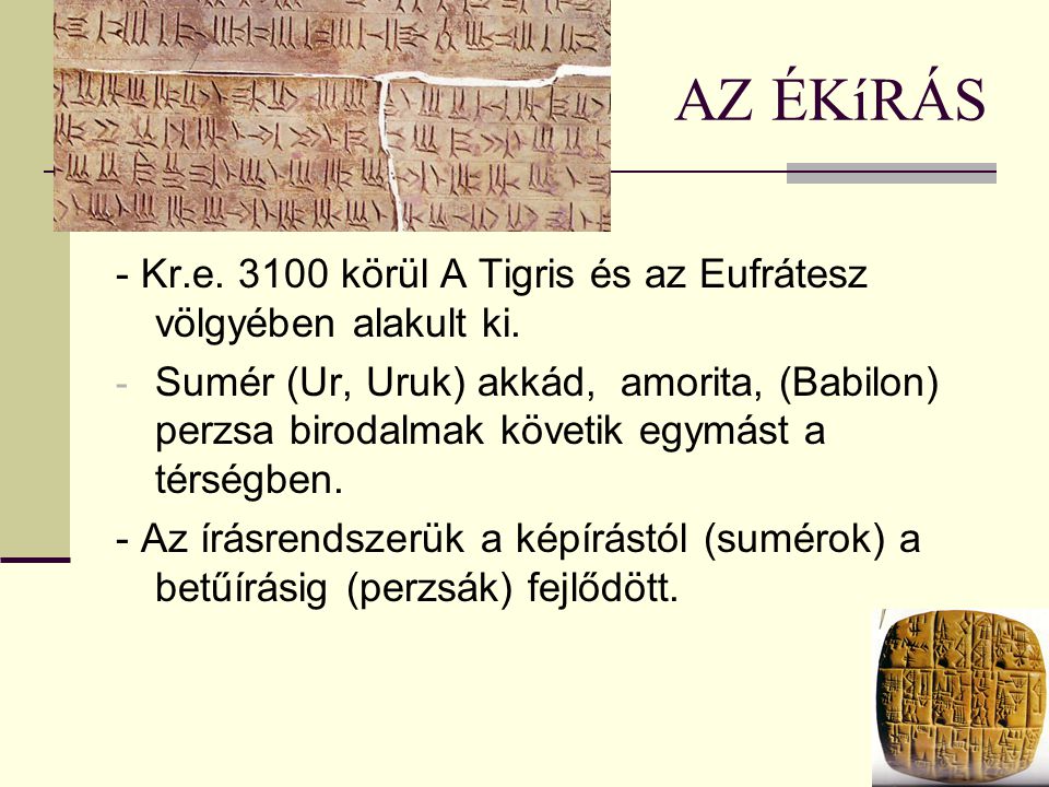 AZ ÉKíRÁS - Kr.e körül A Tigris és az Eufrátesz völgyében alakult ki.