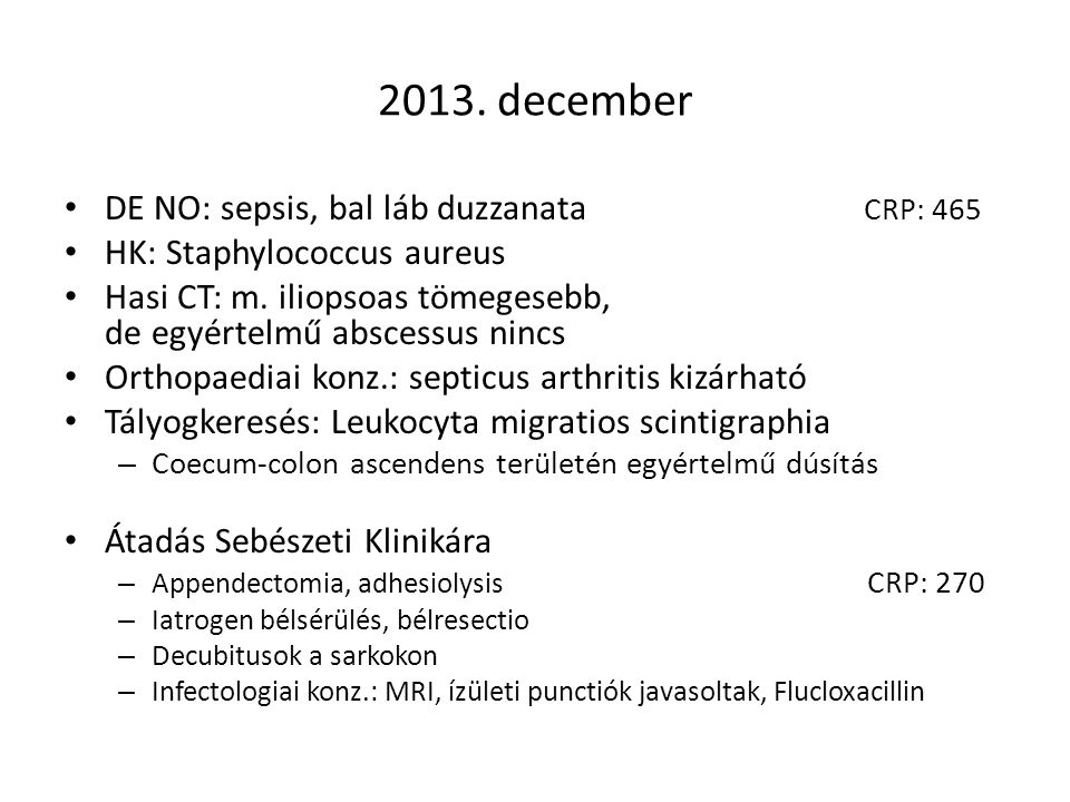 2013. december DE NO: sepsis, bal láb duzzanata CRP: 465