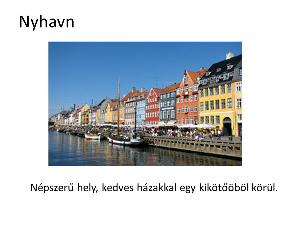 Nyhavn Népszerű hely, kedves házakkal egy kikötőöböl körül.