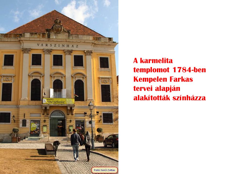 A karmelita templomot 1784-ben Kempelen Farkas tervei alapján alakították színházza