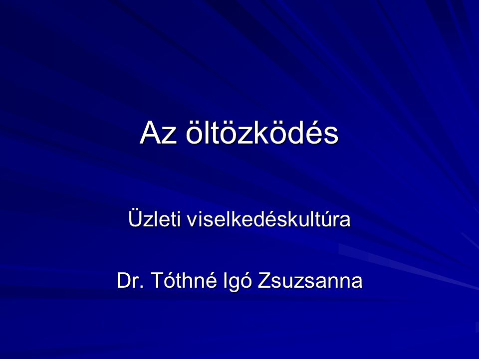 Üzleti viselkedéskultúra Dr. Tóthné Igó Zsuzsanna