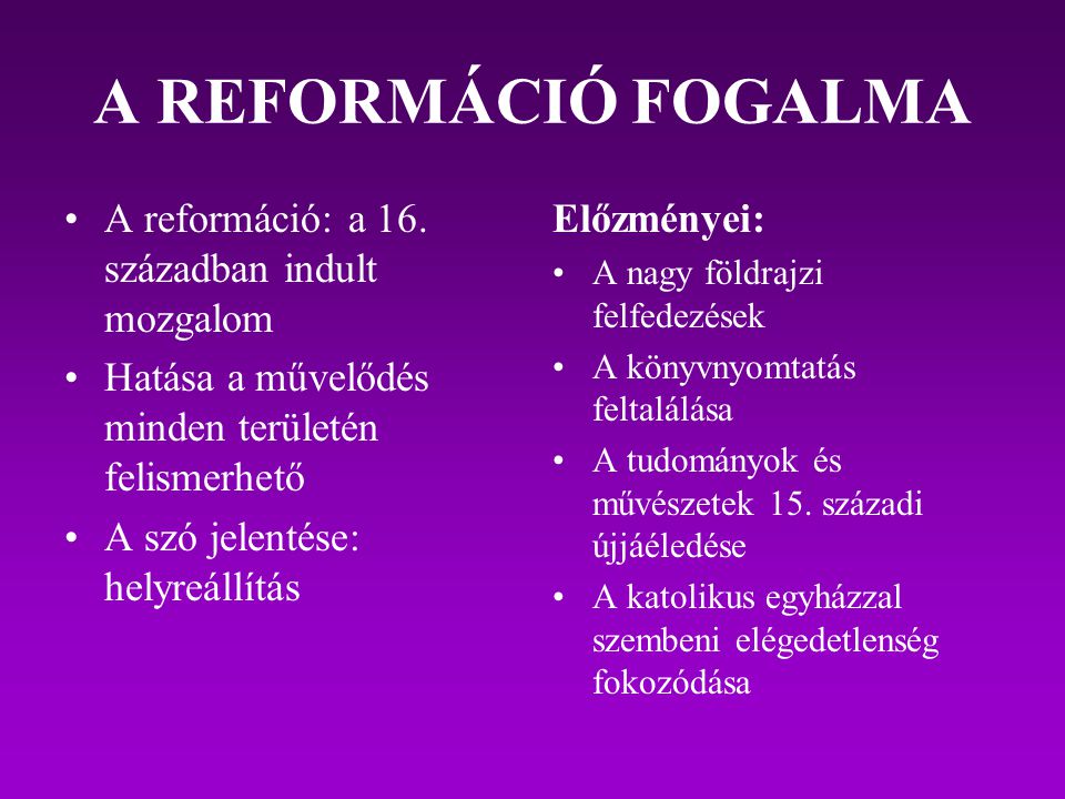 A REFORMÁCIÓ FOGALMA A reformáció: a 16. században indult mozgalom