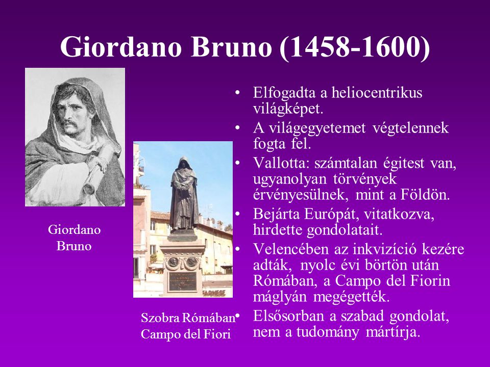 Giordano Bruno ( ) Elfogadta a heliocentrikus világképet.
