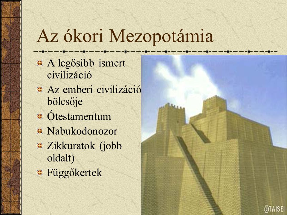 Az ókori Mezopotámia A legősibb ismert civilizáció