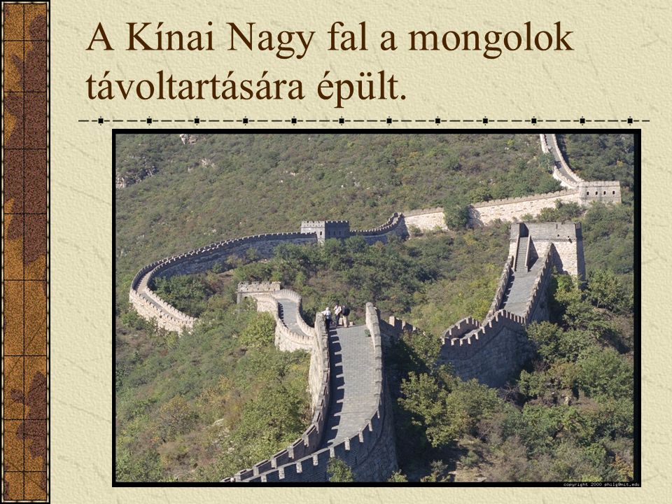 A Kínai Nagy fal a mongolok távoltartására épült.