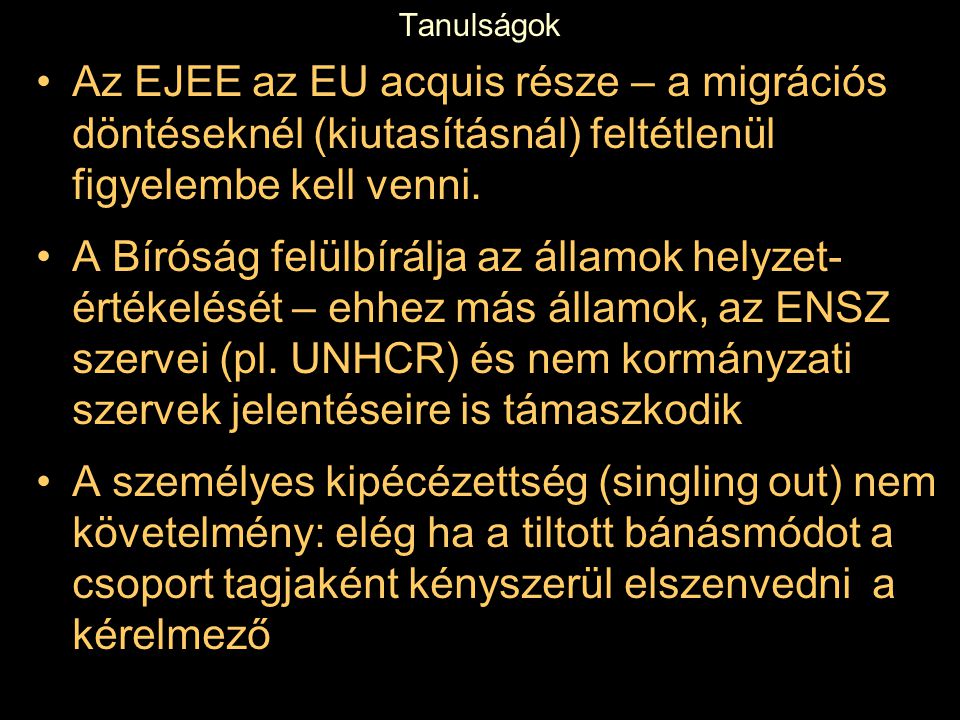 Tanulságok Az EJEE az EU acquis része – a migrációs döntéseknél (kiutasításnál) feltétlenül figyelembe kell venni.