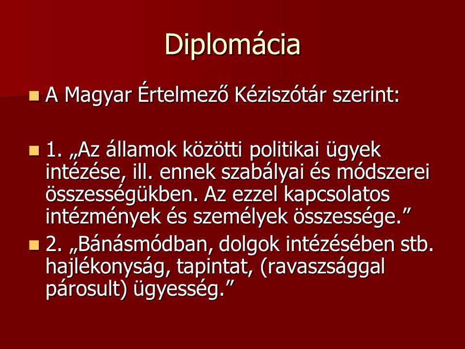 Diplomácia A Magyar Értelmező Kéziszótár szerint: