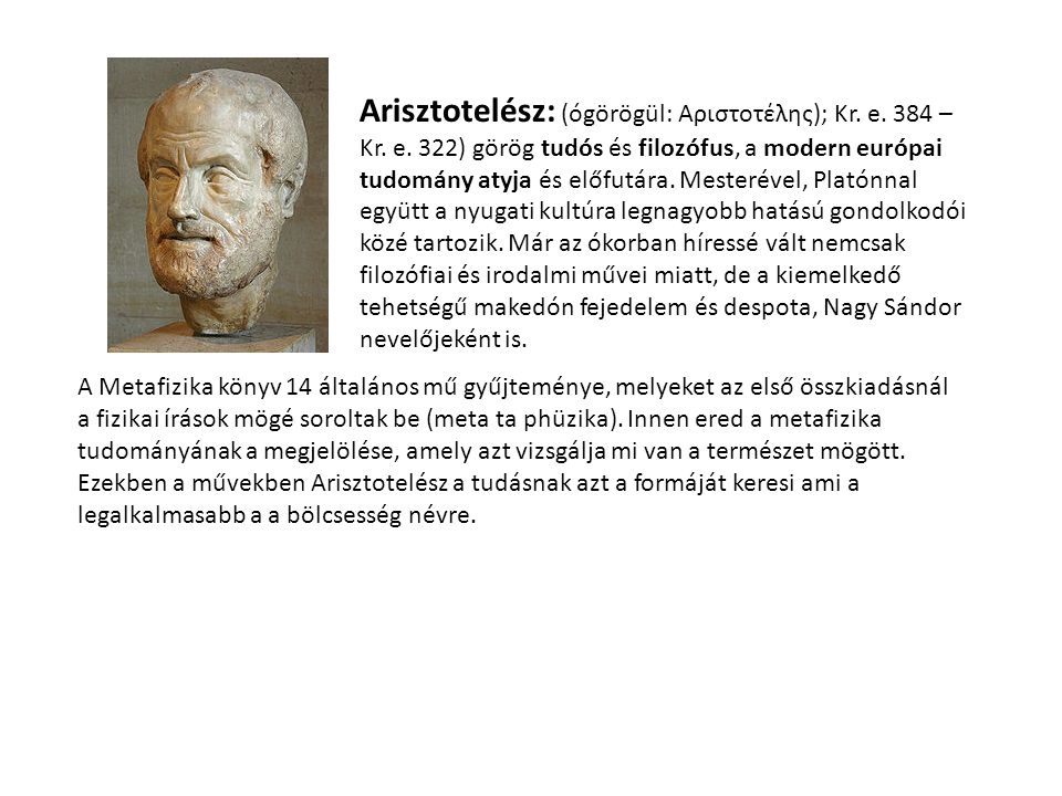 Arisztotelész: (ógörögül: Αριστοτέλης); Kr. e. 384 – Kr. e