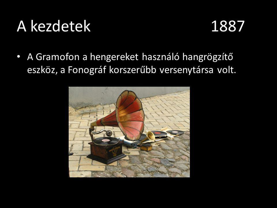 A kezdetek 1887 A Gramofon a hengereket használó hangrögzítő eszköz, a Fonográf korszerűbb versenytársa volt.