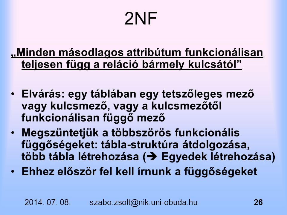 2NF „Minden másodlagos attribútum funkcionálisan teljesen függ a reláció bármely kulcsától