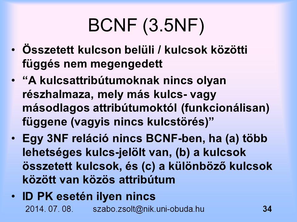 BCNF (3.5NF) Összetett kulcson belüli / kulcsok közötti függés nem megengedett.