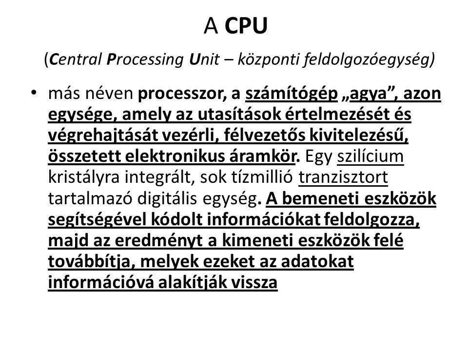 A CPU (Central Processing Unit – központi feldolgozóegység)
