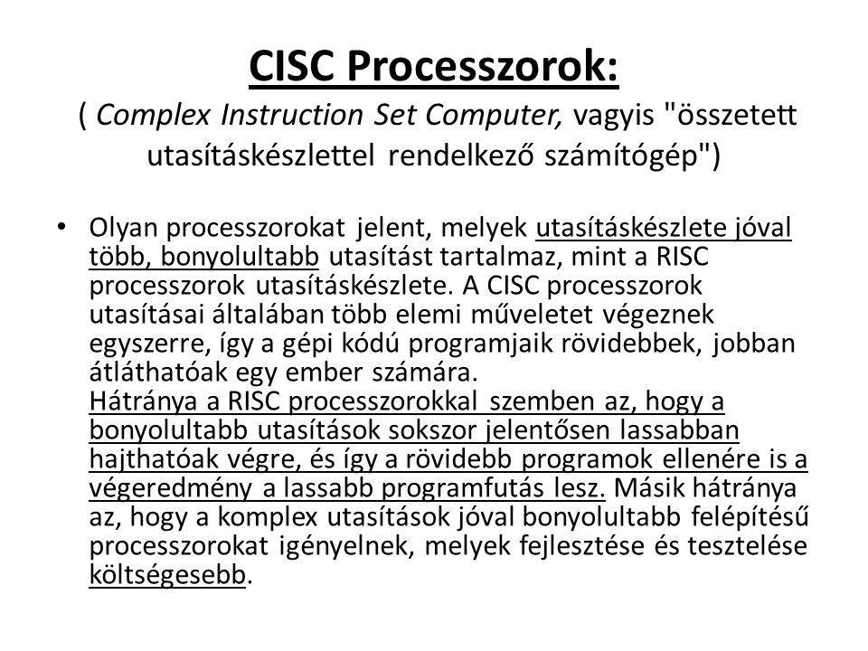 CISC Processzorok: ( Complex Instruction Set Computer, vagyis összetett utasításkészlettel rendelkező számítógép )