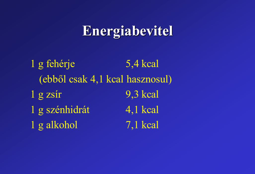 Energiabevitel 1 g fehérje 5,4 kcal (ebből csak 4,1 kcal hasznosul)