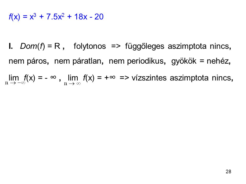 f(x) = x x2 + 18x - 20 I. Dom(f) = R , folytonos => függőleges aszimptota nincs,
