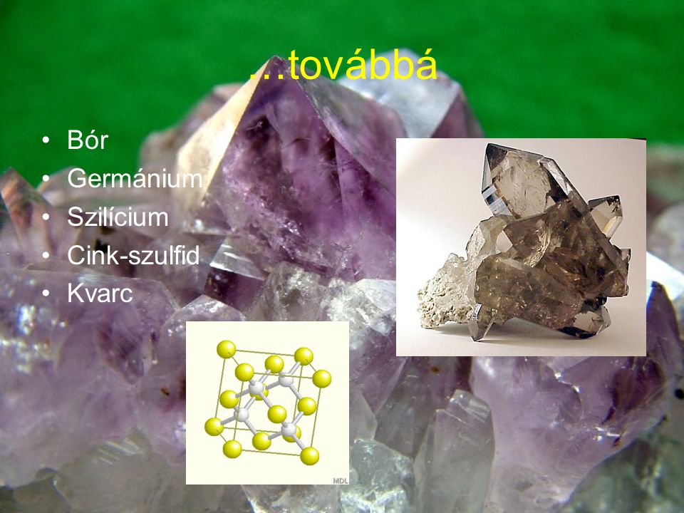 …továbbá Bór Germánium Szilícium Cink-szulfid Kvarc
