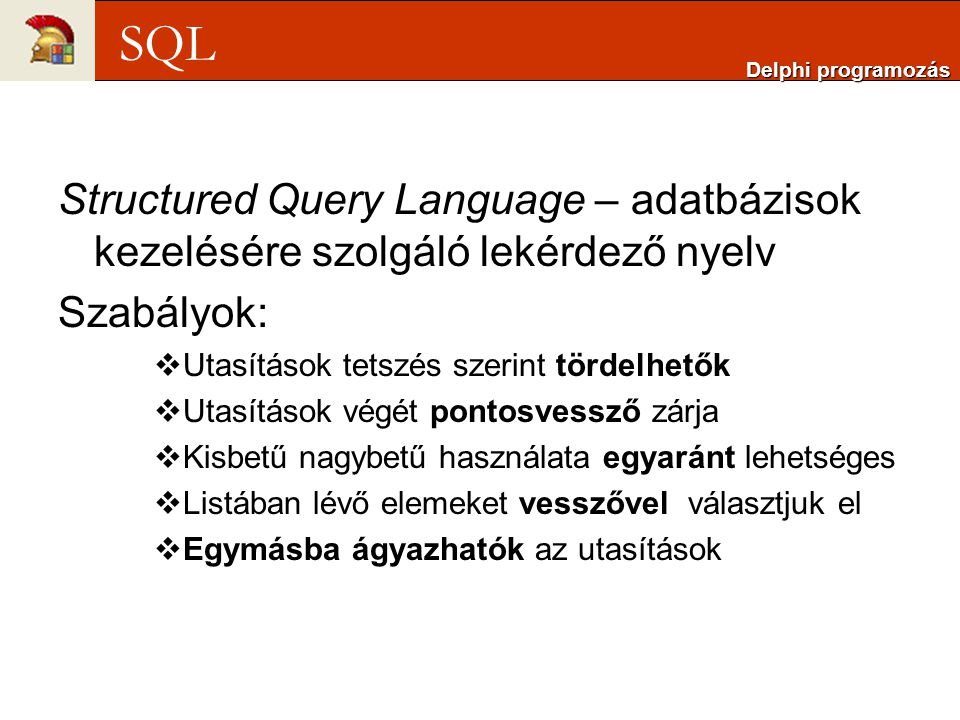 Delphi programozás SQL. Structured Query Language – adatbázisok kezelésére szolgáló lekérdező nyelv.