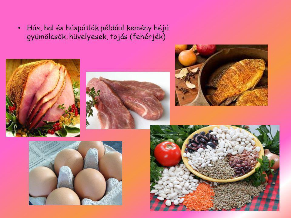 Hús, hal és húspótlók például kemény héjú gyümölcsök, hüvelyesek, tojás (fehérjék)