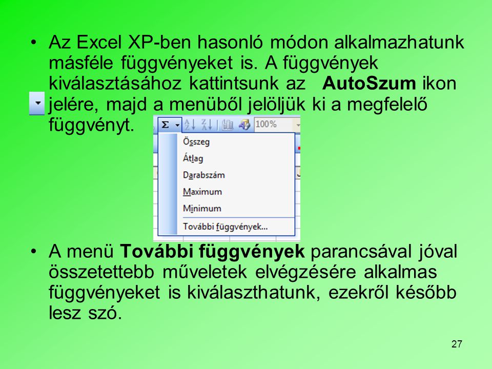 Az Excel XP-ben hasonló módon alkalmazhatunk másféle függvényeket is