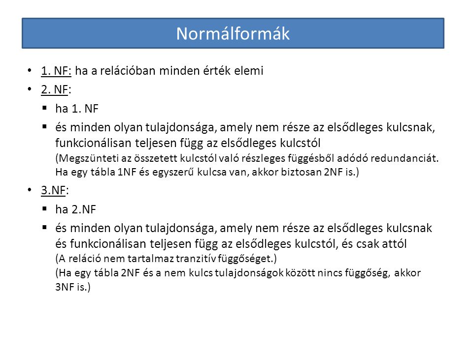 Normálformák 1. NF: ha a relációban minden érték elemi 2. NF: ha 1. NF