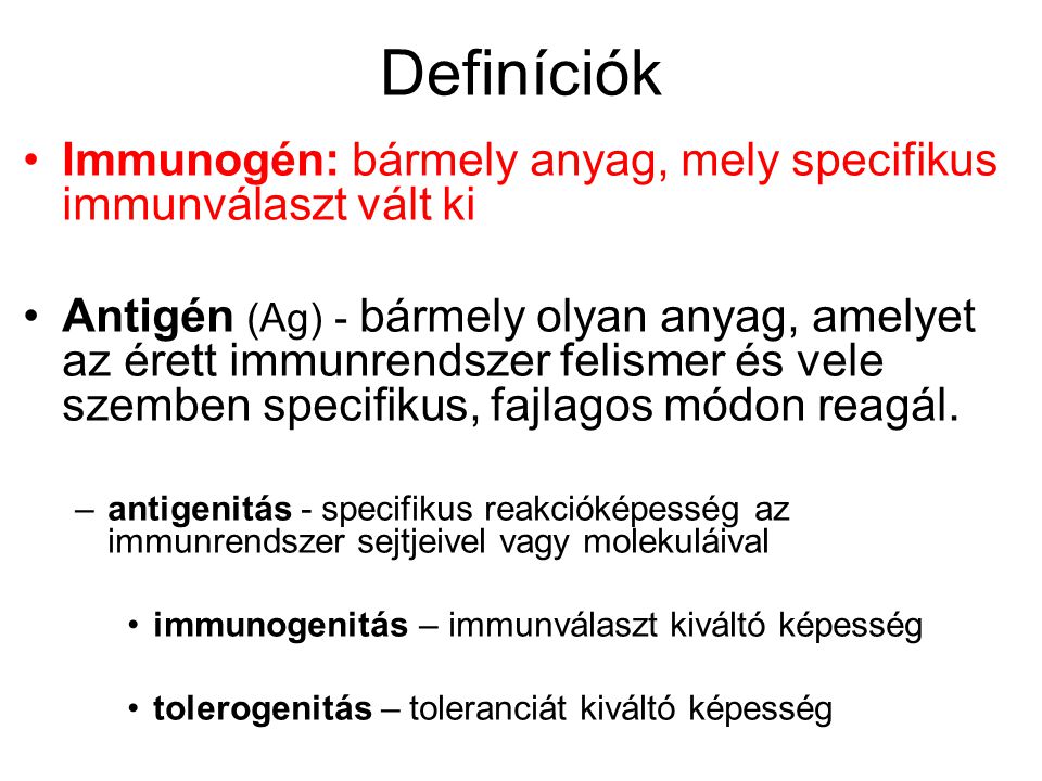 Definíciók Immunogén: bármely anyag, mely specifikus immunválaszt vált ki.