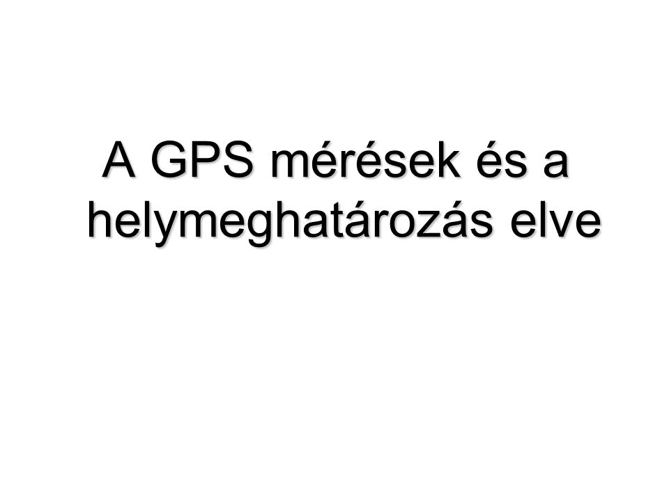 A GPS mérések és a helymeghatározás elve