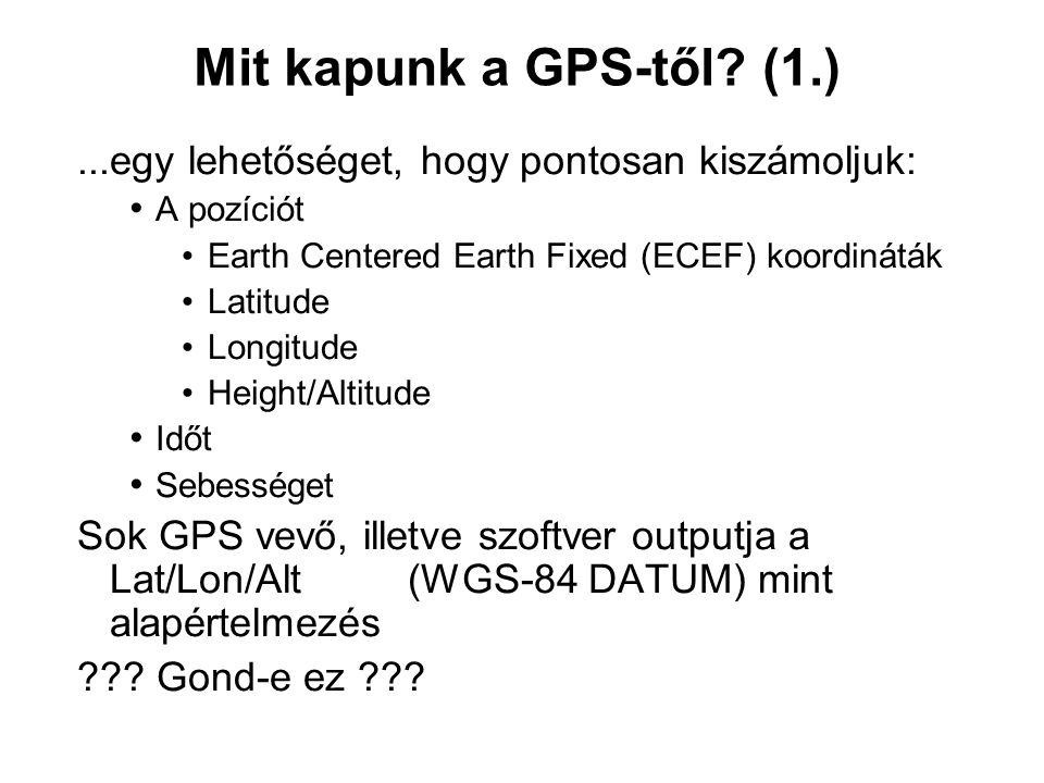 Mit kapunk a GPS-től (1.) ...egy lehetőséget, hogy pontosan kiszámoljuk: A pozíciót. Earth Centered Earth Fixed (ECEF) koordináták.