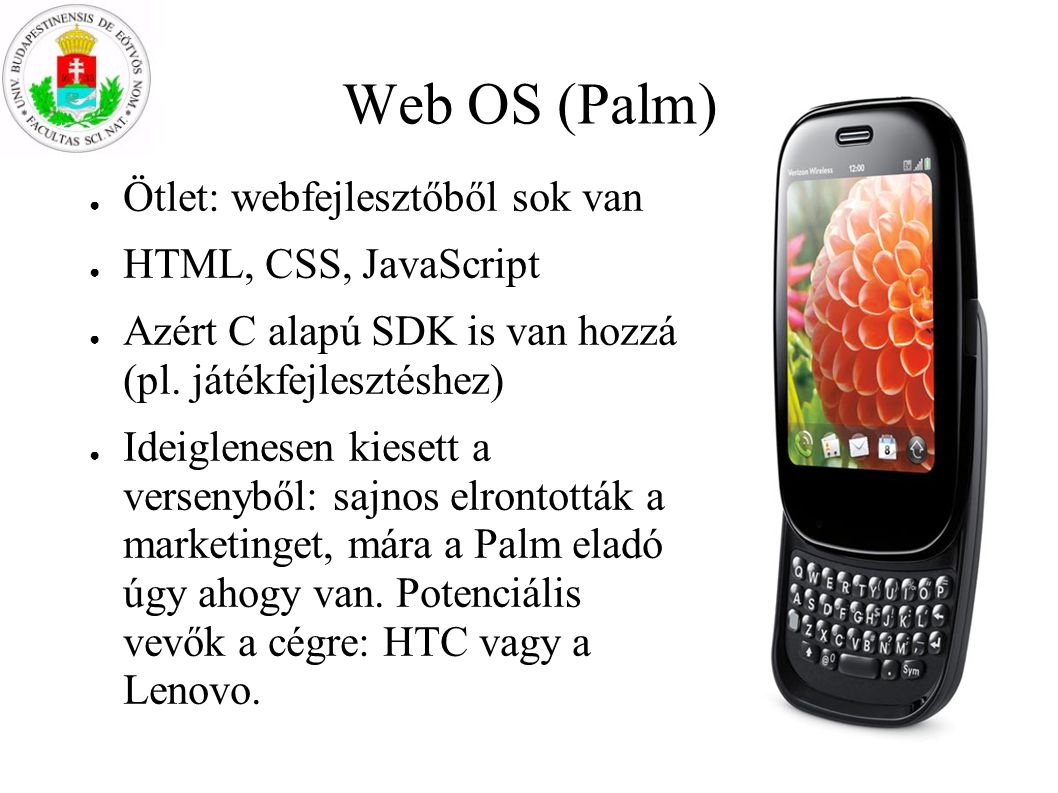 Web OS (Palm) Ötlet: webfejlesztőből sok van HTML, CSS, JavaScript