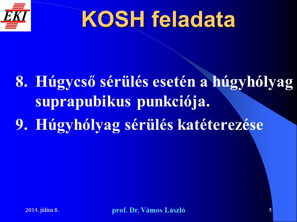 KOSH feladata Húgycső sérülés esetén a húgyhólyag suprapubikus punkciója. Húgyhólyag sérülés katéterezése.